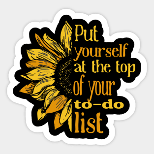 Sunflower - Put yourself at the top of your to-do list t shirt Sticker